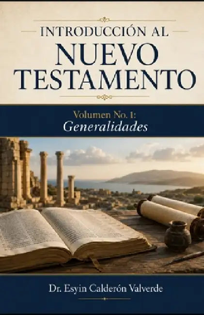 Introducción Al Nuevo Testamento: Volumen No. 1 Generalidades by Esyin Calderón Valverde