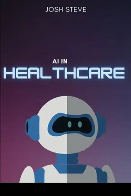 AI In Healthcare by Josh Steve
