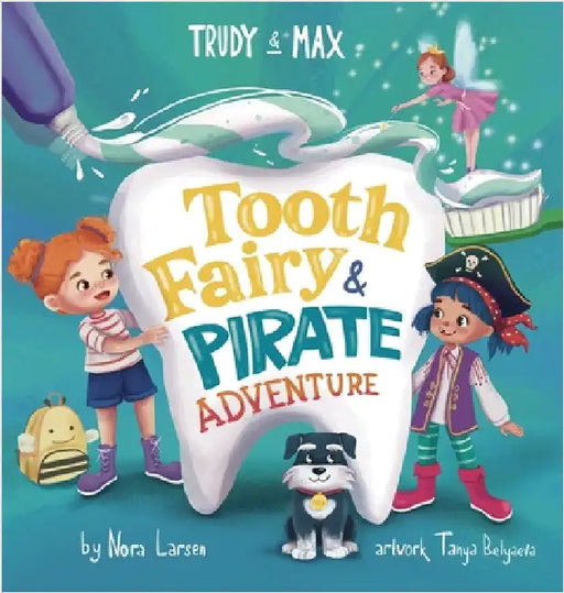 Trudy and Max: Tooth Fairy & Pirate Adventure by Nora Larsen