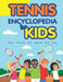 Tennis Encyclopedia for Kids by Janina Spruza