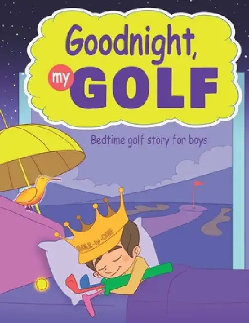 Goodnight, My Golf. Bedtime golf story for boys. by Janina Spruza