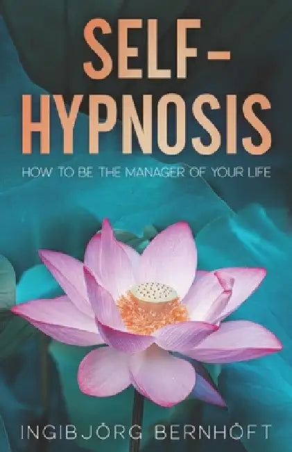 Self-Hypnosis: How To Be the Manager of Your Life by Ingibjörg Bernhöft