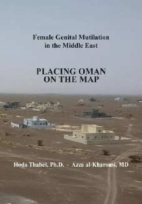 Female Genital Mutilation in the Middle East: Placing Oman on the Map by Azza Al-Kharousi