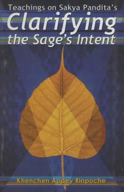 Teachings on Sakya Pandita's Clarifying the Sage's Intent by Khenchen Appey Rinpoche