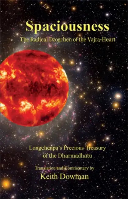 Spaciousness: The Radical Dzogchen of the Vajra-Heart (Longchenpa's Treasury of the Dharmadhatu) by Keith Dowman