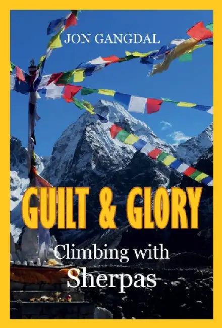 Guilt and Glory: Climbing with Sherpas by Jon Gangdal