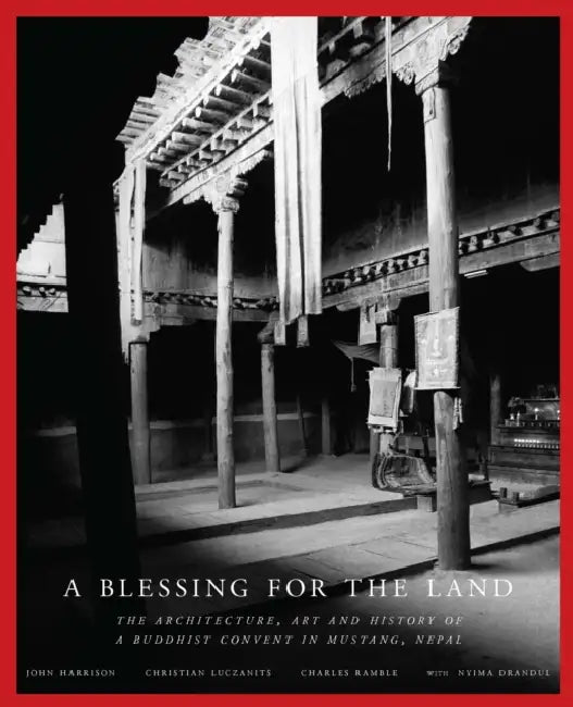 A Blessing for the Land: The Architecture, Art and History of a Buddhist Convent in Mustang, Nepal by John Harrison Charles Ramble