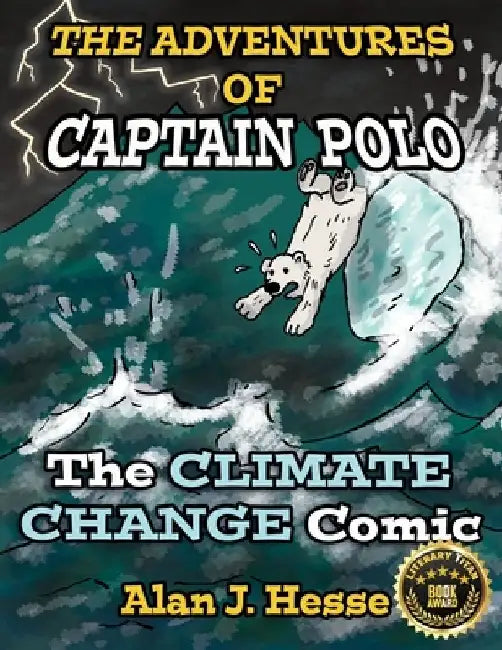 The Adventures of Captain Polo: The Climate Change Comic by Alan J. Hesse