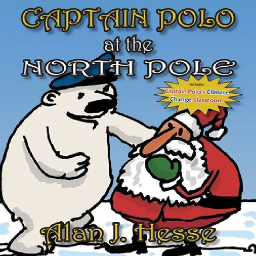 Captain Polo at the North Pole: A children's picture book about Christmas... with a very important message! For ages 6 to 9 by Alan J. Hesse