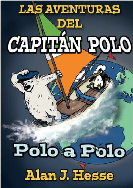 Las Aventuras del Capitán Polo: Polo a Polo by Hesse, Alan J.
