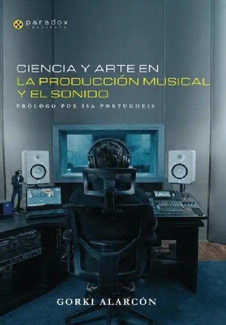Ciencia y arte en la producción musical y el sonido by Aurelio Prieto, Isa Portugheis, Daniel Rubio