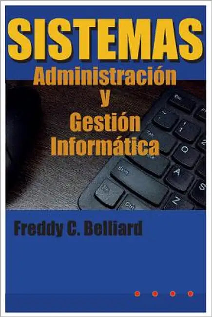 Sistemas: Administracion y Gestion Informatica by Belliard M., Freddy C.