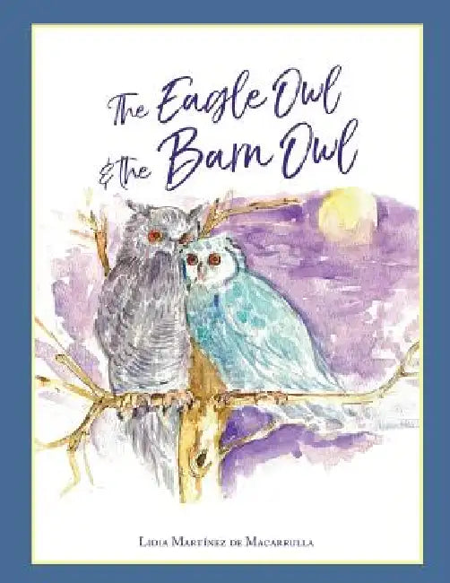 The eagle owl and the barn owl: Children's Books by Lidia María Martinez de Macarrulla