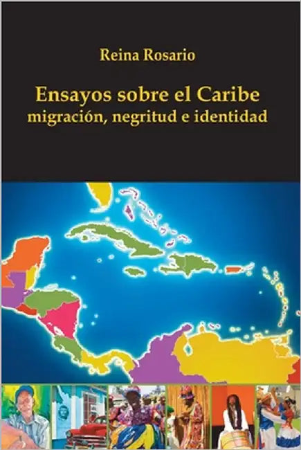 Ensayos sobre el Caribe: migración, negritud e identidad by Rosario, Reina