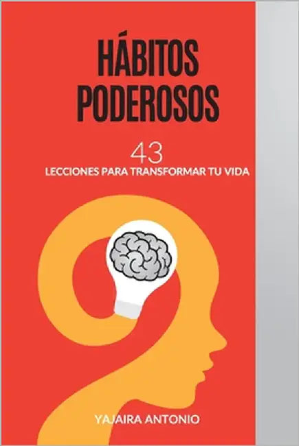 Hábitos Poderosos: 43 Lecciones para transformar tu vida by Antonio Ortiz, Yajaira Paola