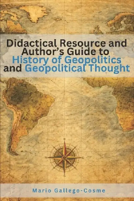 Didactical Resource and Author's Guide to History of Geopolitics and Geopolitical Thought by Mario Gallego Cosme