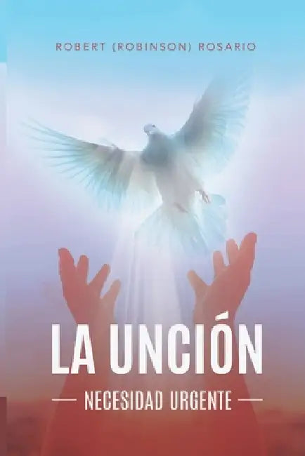 La Unción: Necesidad Urgente by Robert Rosario