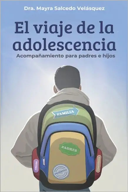 El viaje de la adolescencia: Acompañamiento para padres e hijos by Salcedo Velásquez, Mayra