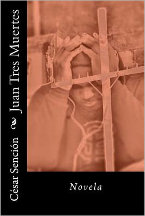 Juan Tres Muertes: Novela by Cesar a. Sencion