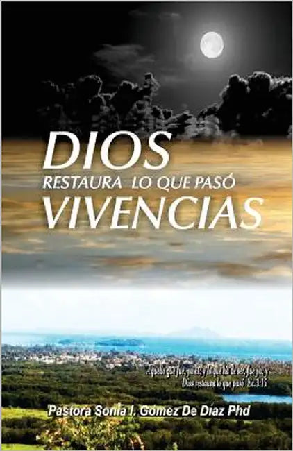 Dios restaura lo que paso Vivencias by Gomez, Sonia Ivette