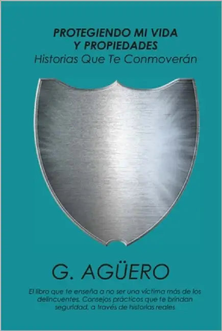 Protegiendo Mi Vida Y Propiedades: Historias que te conmoverán by Agüero, Guarionex