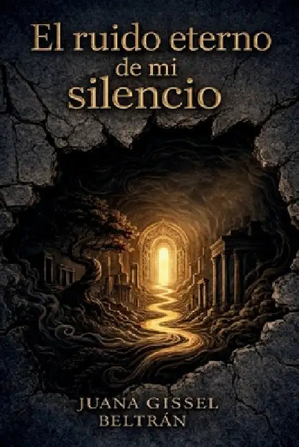 El ruido eterno de mi silencio: Poesía íntima y visceral by Juana Gissell Beltrán