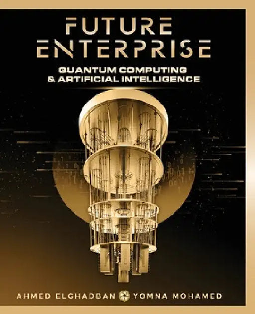 Future Enterprise: Quantum Computing and Artificial Intelligence by Ahmed Elghadban