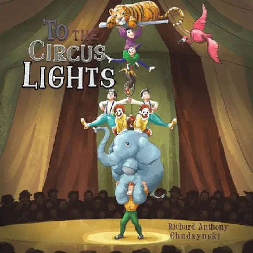 To The Circus Lights by Richard Anthony Chudzynski