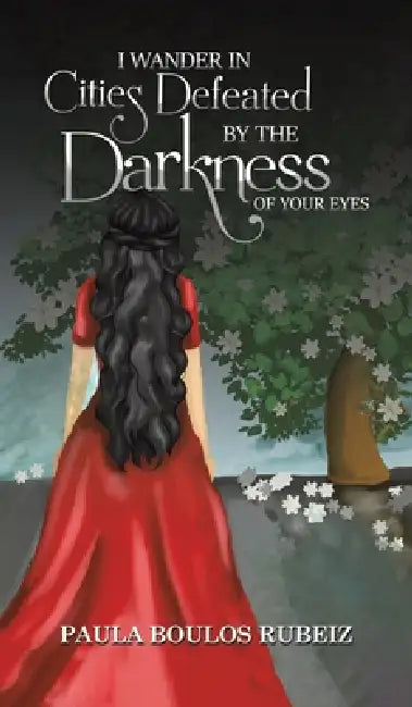 I Wander in Cities Defeated by the Darkness of Your Eyes by Paula Boulos Rubeiz