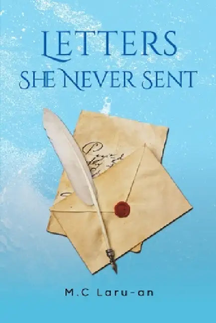 Letters She Never Sent by M. C. Laru-An