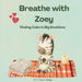 Breathe with Zoey: Finding Calm in big Emotions by Emi Franz-Fekete