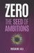 At Zero: The Seed of Ambitions by Husaini Ali