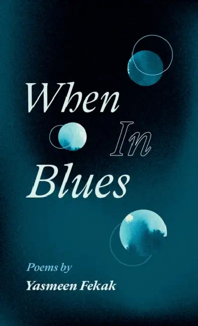 When In Blues by Yasmeen Fekak