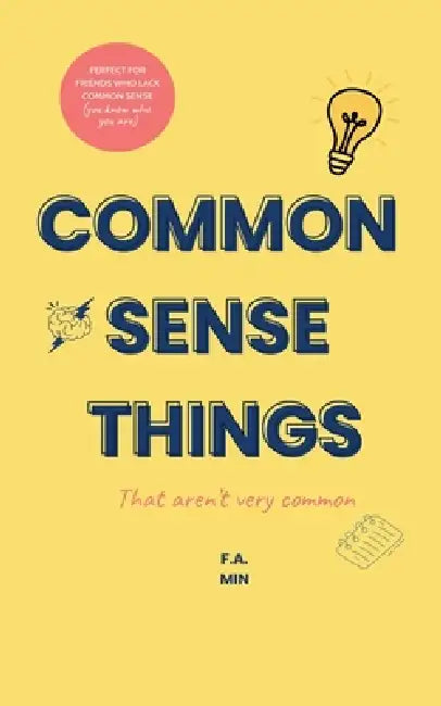 Common Sense Things: That Aren't Very Common by F. a. Min