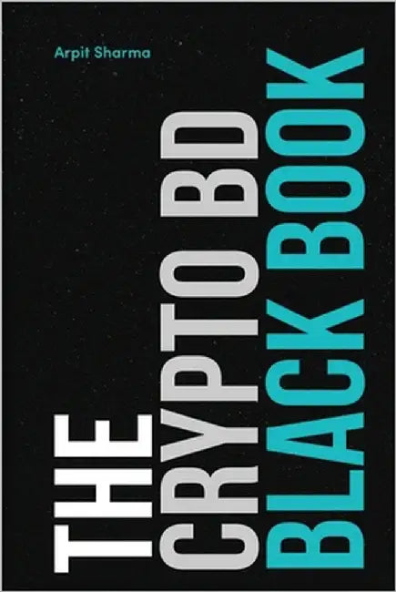 The Crypto BD Black Book: The Definitive Guide to Crypto BD, Partnerships & Ecosystem Growth by Sharma, Arpit