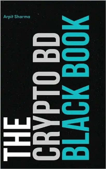The Crypto BD Black Book: The Definitive Guide to Crypto BD, Partnerships & Ecosystem Growth by Sharma, Arpit