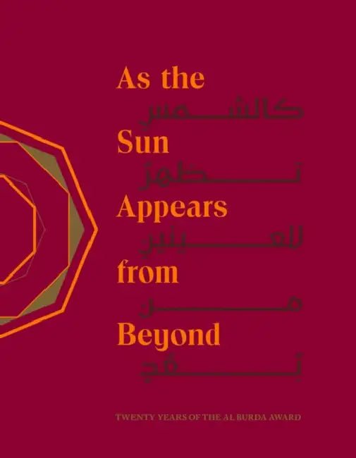 As the Sun Appears from Beyond: Twenty Years of the Al Burda Award by Ulrike Al Khamis, Fatma Al Mahmoud, Sara Bin Safwan