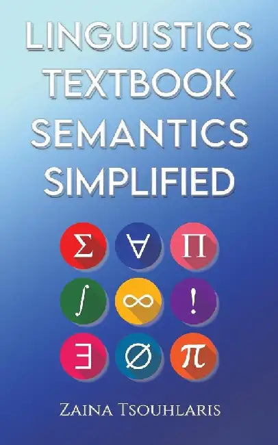 Linguistics Textbook: Semantics Simplified by Zaina Tsouhlaris