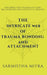 The Intricate Web of Trauma Bonding and Attachment: Exploring the Dynamics of Toxic Relationships and the Path to Healing by Sarmistha Mitra