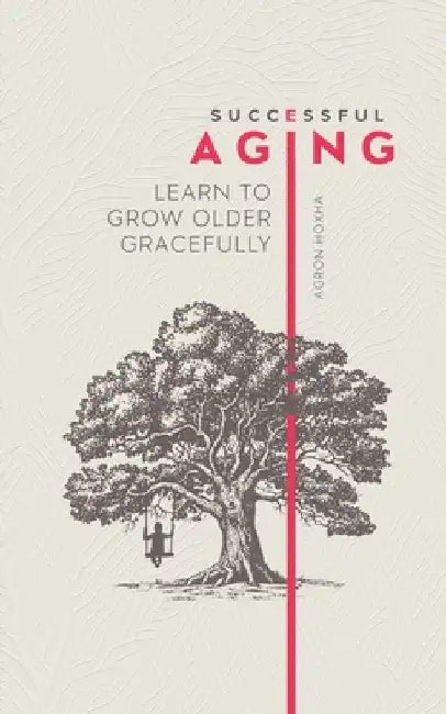 Successful Aging: Learn to Grow Older Gracefully by Agron Hoxha