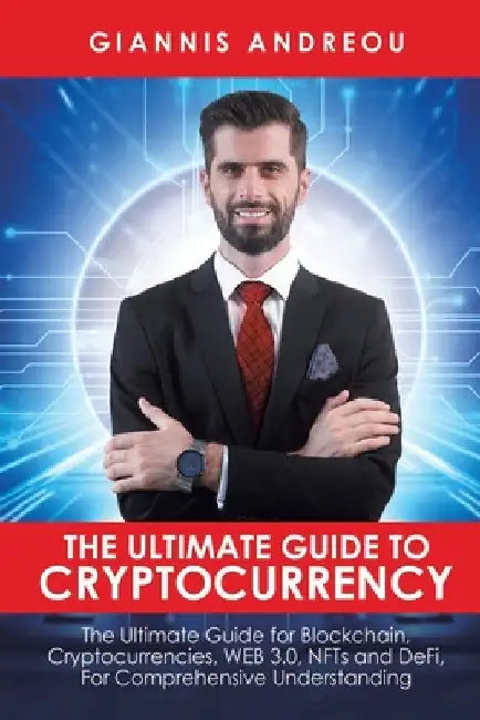 The Ultimate Guide to Cryptocurrency by Giannis Andreou