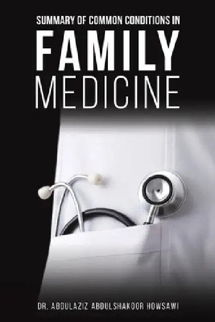 Summary of Common Conditions in Family Medicine by Abdulaziz Abdulshakoor Howsawi
