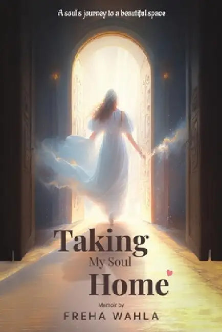 Taking My Soul Home by Freha Wahla