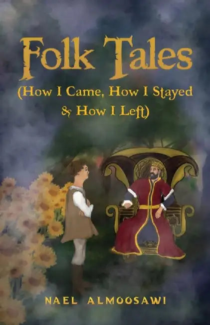 Folk Tales (How I Came, How I Stayed & How I Left) by Nael Almoosawi