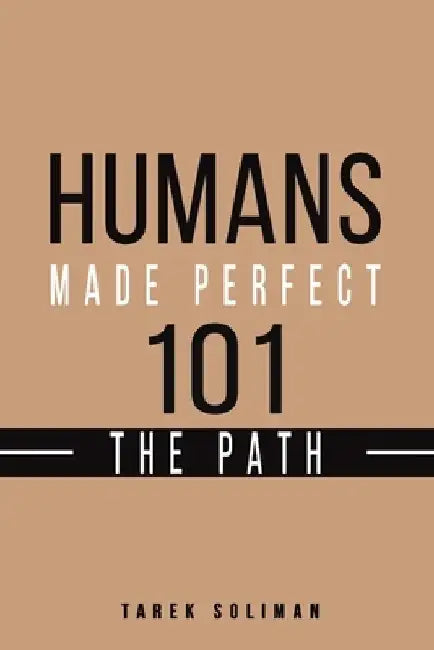 Humans Made Perfect 101 The Path by Tarek Soliman