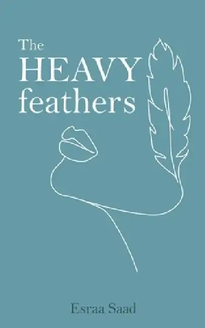 The Heavy Feathers by Esraa Saad