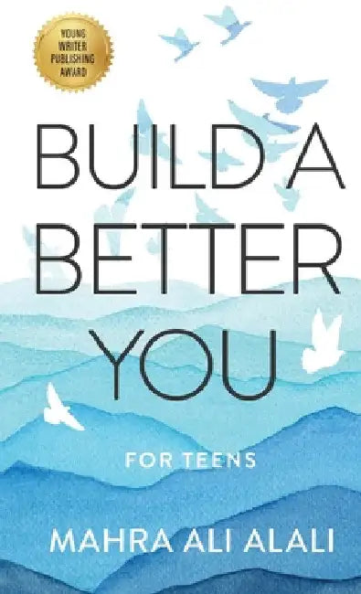 Build a Better You - For Teens: How to Become the Best Version of Yourself in Seven Easy Steps by Mahra Ali Alali