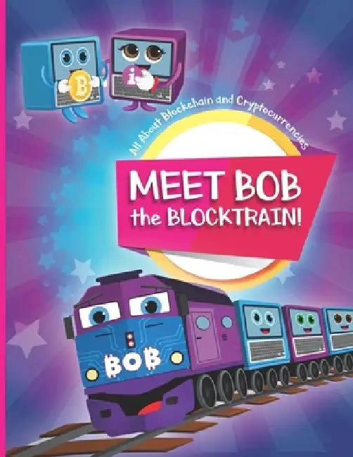 Meet Bob the Blocktrain: All About Blockchain and Cryptocurrencies by Mihkel Sorin