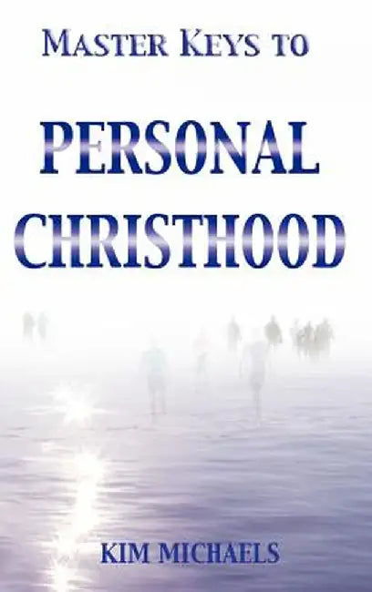 Master Keys to Personal Christhood by Kim Michaels