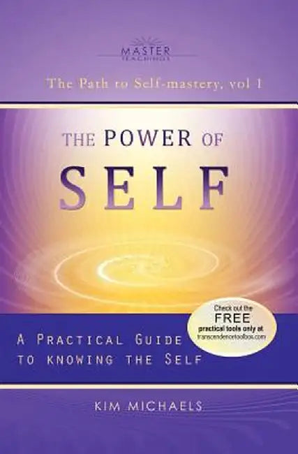 The Power of Self. a Practical Guide to Knowing the Self by Kim Michaels